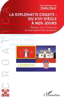 La diplomatie croate : du VIIIe siècle à nos jours - Retour sur l'histoire et perspectives d'avenir