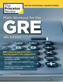 Math Workout for the GRE, 4th Edition - 275+ Practice Questions with Detailed Answers and Explanations