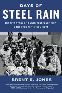 Days of Steel Rain - The Epic Story of a WWII Vengeance Ship in the Year of the Kamikaze