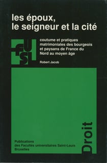 Les époux, le seigneur et la cité - Coutume et pratiques matrimoniales des bourgeois et paysans de France du Nord au Moyen Âge