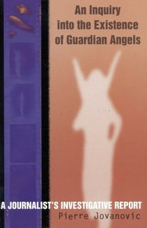 An Inquiry into the Existence of Guardian Angels - A Journalist's Investigative Report