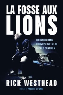 La fosse aux lions - Incursion dans l'univers brutal du hockey canadien