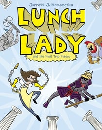 Lunch Lady and the Field Trip Fiasco - Lunch Lady #6
