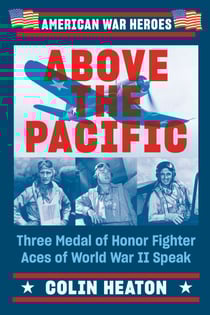 Above the Pacific - Three Medal of Honor Fighter Aces of World War II Speak