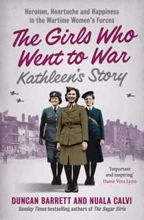 Kathleen’s Story - Heroism, heartache and happiness in the wartime women’s forces