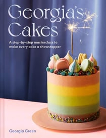 Georgia’s Cakes - A step-by-step masterclass to make every cake a showstopper