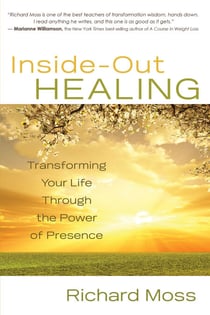Inside-Out Healing - Transforming Your Life Through the Power of Presence