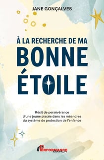 À la recherche de ma bonne étoile - Récit de persévérance d’une jeune placée dans les méandres du système de protection de l’enfance