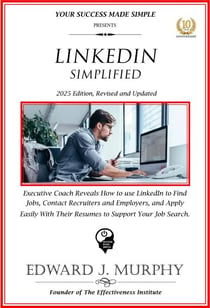 Linkedin Simplified: Executive Coach Reveals How to Use Linkedin to Find Jobs, Contact Recruiters and Employers, and Apply Easily with Their Resumes to Support Your Job Search. - Managing Your Career Made Simple, #36