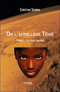 On l'appellera Téhie - Tome I - La face cachée