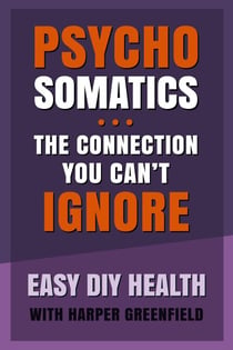 Psychosomatics: The Connection You Can’t Ignore - Easy DIY Health With Harper Greenfield, #6