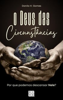 O Deus das Circunstâncias: Por que podemos descansar Nele?