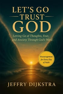 Let's Go Trust God. Letting Go of Thoughts, Fear, and Anxiety through God's Word