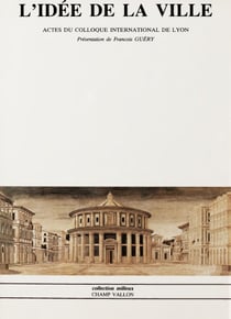 L'idée de la ville - Actes du colloque international de Lyon