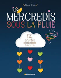 Les Mercredis sous la pluie - 52 activités pour créer et s'amuser toute l'année