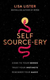 Self Source-ery - Come to Your Senses. Trust Your Instincts. Remember Your Magic.