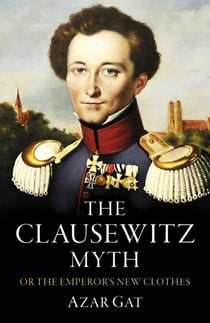 The Clausewitz Myth - Or the Emperor's New Clothes