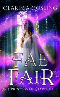 Fae Fair: A young adult portal fantasy - Lost Princess of Starlight, #1