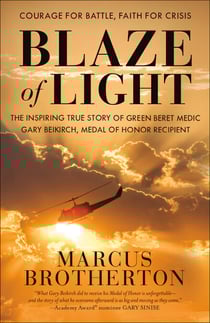 Blaze of Light - The Inspiring True Story of Green Beret Medic Gary Beikirch, Medal of Honor Recipient