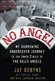 No Angel - My Harrowing Undercover Journey to the Inner Circle of the Hells Angels