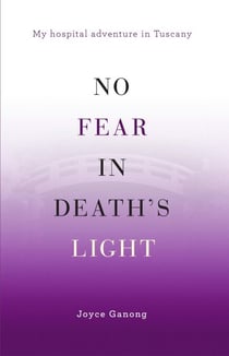 No Fear in Death’s Light: My Hospital Adventure in Tuscany