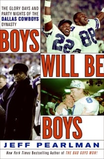 Boys Will Be Boys - The Glory Days and Party Nights of the Dallas Cowboys Dynasty