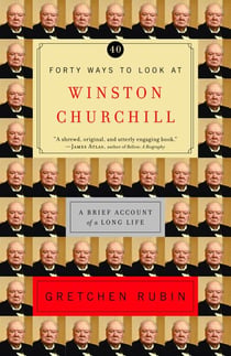 Forty Ways to Look at Winston Churchill - A Brief Account of a Long Life