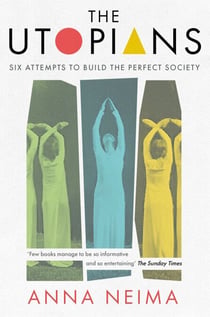 The Utopians - Six Attempts to Build the Perfect Society