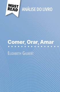 Comer, Orar, Amar de Elizabeth Gilbert (Análise do livro) - Análise completa e resumo pormenorizado do trabalho