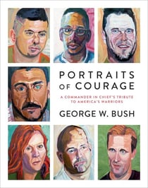Portraits of Courage - A Commander in Chief's Tribute to America's Warriors
