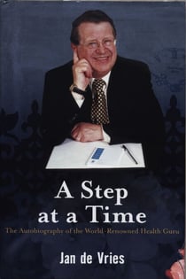 A Step at a Time - The Autobiography of the World-Renowned Health Guru