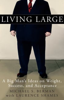 Living Large - A Big Man's Ideas on Weight, Success, and Acceptance