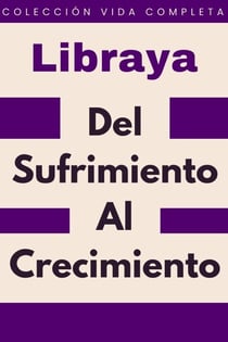 Del Sufrimiento Al Crecimiento - Colección Vida Completa, #28