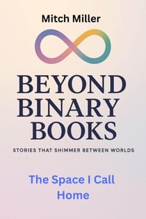 The Space I Call Home - Beyond Binary Books, #3