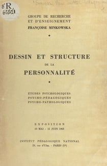 Dessin et structure de la personnalité - Études psychologiques, psycho-pédagogiques, psycho-pathologiques. Exposition, 10 mai-15 juin 1963