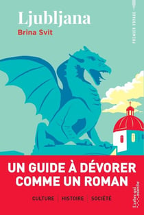 Ljubljana - Un guide à dévorer comme un roman