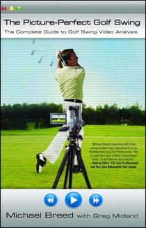 The Picture-Perfect Golf Swing - The Complete Guide to Golf Swing Video Analysis