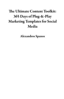 The Ultimate Content Toolkit: 365 Days of Plug-&amp;-Play Marketing Templates for Social Media