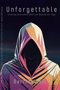 Unforgettable: Building Characters that Live Beyond the Page - Writer's Workshop, #3