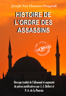 Histoire de l’Ordre des Assassins [Ouvrage traduit de l’allemand et augmenté de pièces justificatives par J.-J. Hellert et P.-A. de La Nourais]