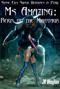 Ms Amazing: Reign of the Minotaur - Synne City Super Heroines in Peril Series, #12