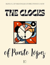 The Clocks of Puerto López: Bilingual Spanish-English Stories from Ecuador