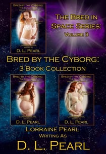 Bred by the Cyborg: 3 Book Collection: Bred in Space Volume 3 - The Bred in Space Series, #12