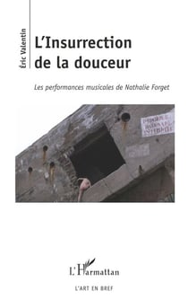 L'Insurrection de la douceur - Les performances musicales de Nathalie Forget