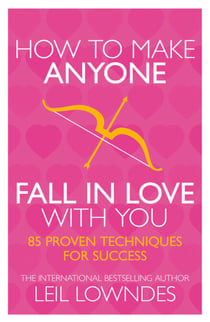 How to Make Anyone Fall in Love With You - 85 Proven Techniques for Success