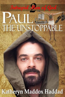 Paul: The Unstoppable - Intrepid Men of God Series, #2