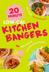 20-Minute Low-Cal Kitchen Bangers - Brand-new weight loss cookbook from bestselling author - 100 super speedy and slimming recipes