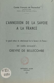 L'annexion de la Savoie à la France - Le grand artisan du rattachement de la Savoie à la France, un noble Savoyard : Greyfié de Bellecombe