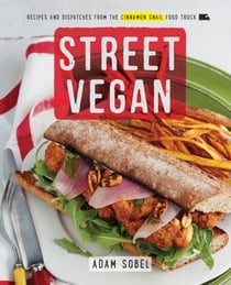 Street Vegan - Recipes and Dispatches from The Cinnamon Snail Food Truck: A Cookbook