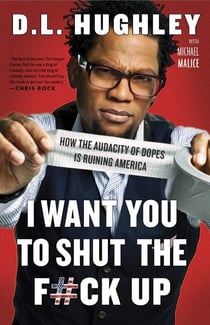 I Want You to Shut the F#ck Up - How the Audacity of Dopes Is Ruining America